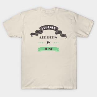 Legends Are Born In June T-Shirt